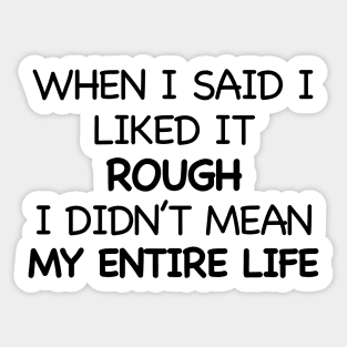 Rough life Sticker